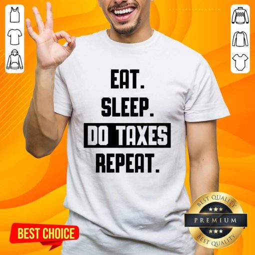 Eat Sleep Do Taxes And Repeat T-shirt