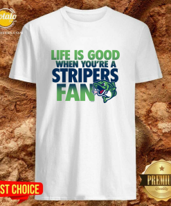 Life Is Good When Youre A Stripers Fan T-shirt
