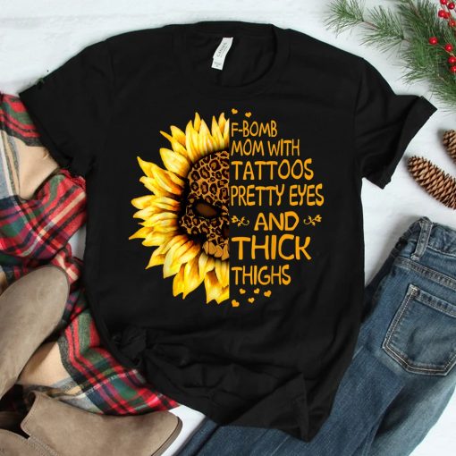 F-bomb Mom With Tattoos Pretty Eyes And Thick Thighs Shirt