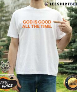 God Is Good All The Time T-shirt