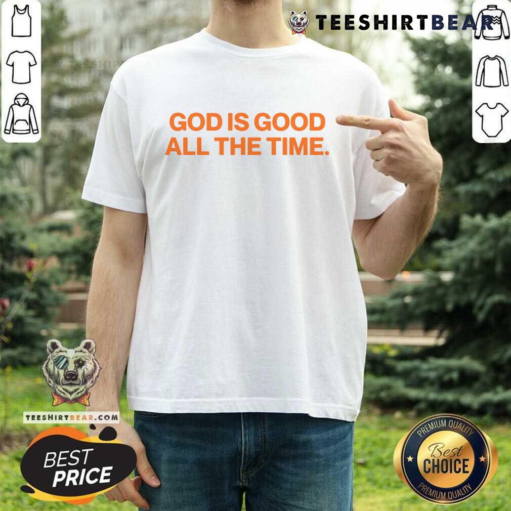 Shirt God Is Good All The Time T-shirt