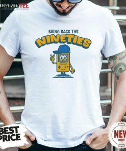 Great Bring Back The Nineties T-shirt