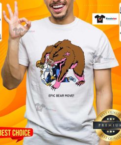 Great Epic Bear Move T-Shirt