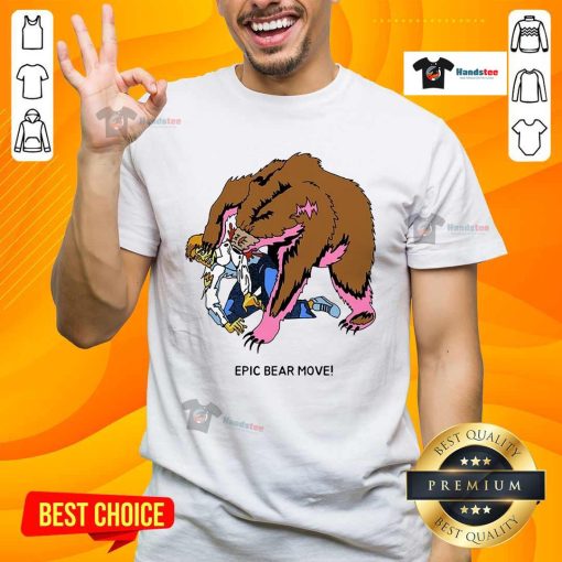 Great Epic Bear Move T-Shirt