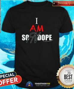 Great I Am So FN Dope T-shirt