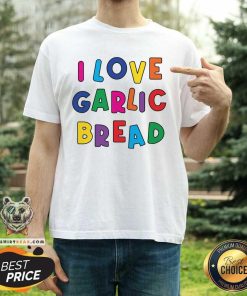 Great I Love Garlic Bread T-Shirt