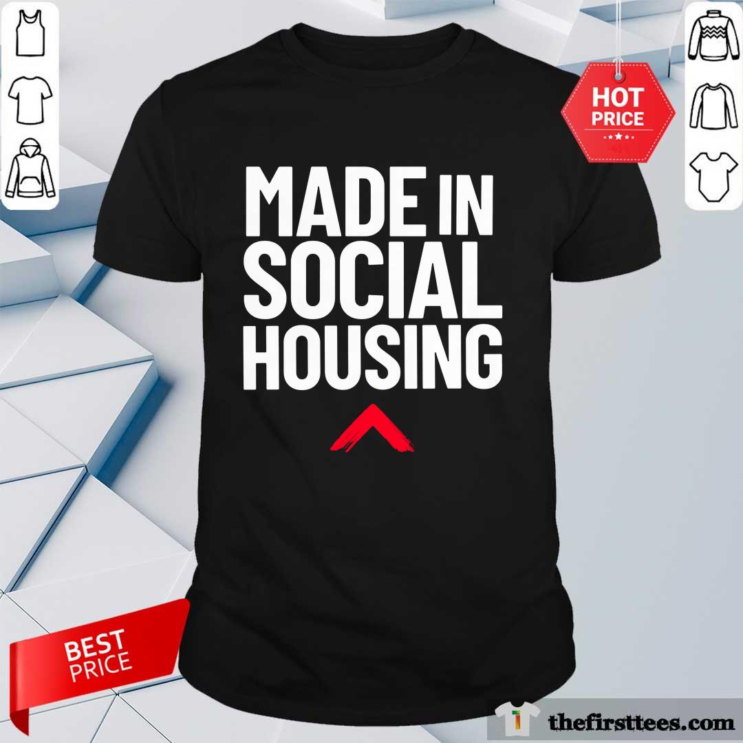 Shirt Great Made In Social Housing T-shirt