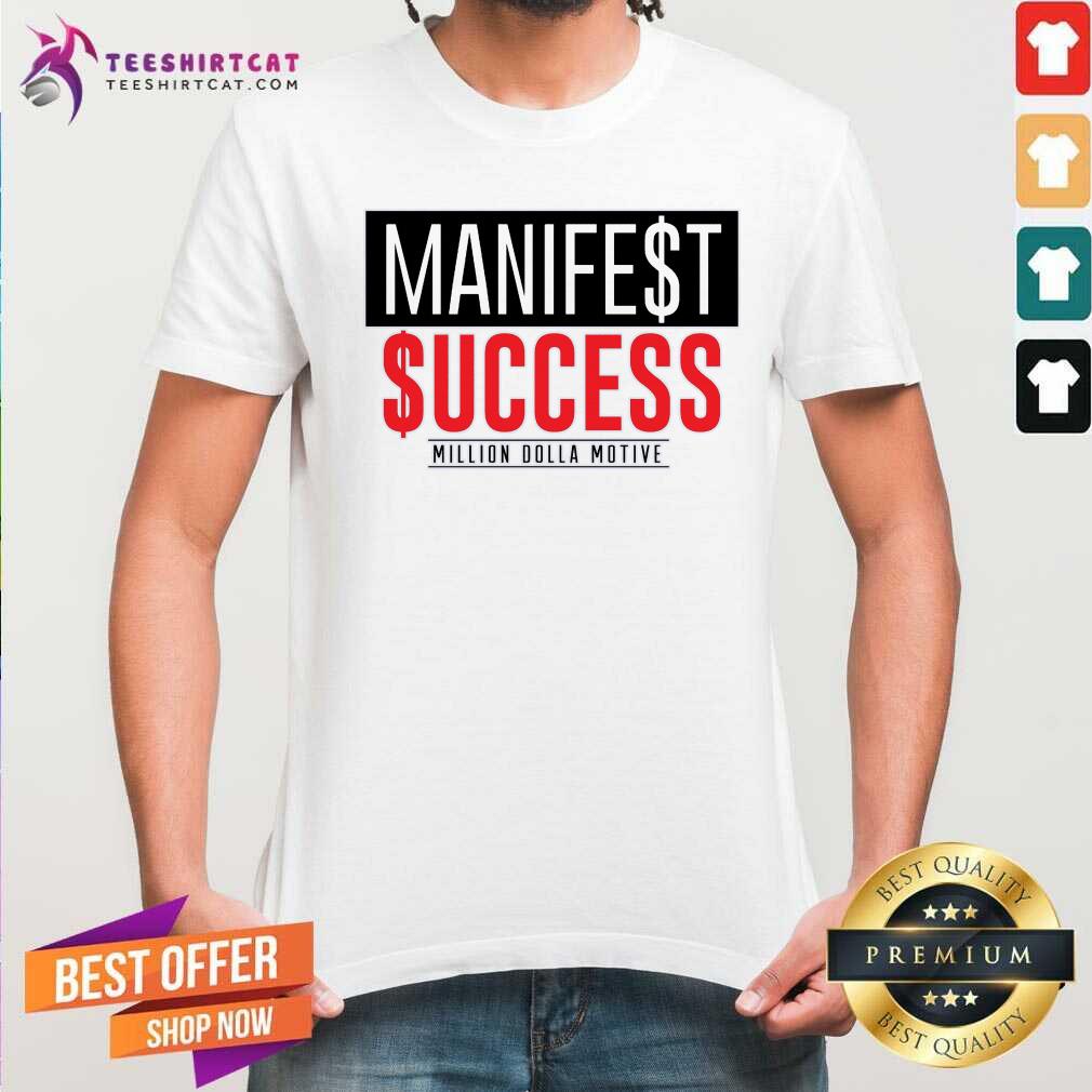 Shirt Great Manifest Success Million Dolla Motive T-Shirt