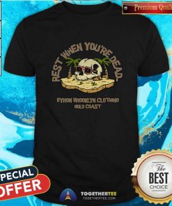 Great Rest When Youre Dead Byron Brooklyn Clothing Gold Coast T-Shirt