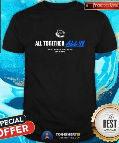 Great Vancouver Canucks All Together All In T-Shirt