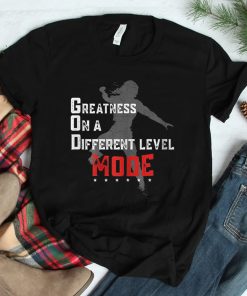Greatness On A Different Level Mode Shirt