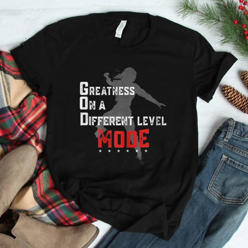 Greatness On A Different Level Mode Shirt