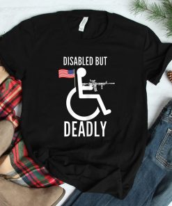 Handicap Disabled But Deadly Shirt