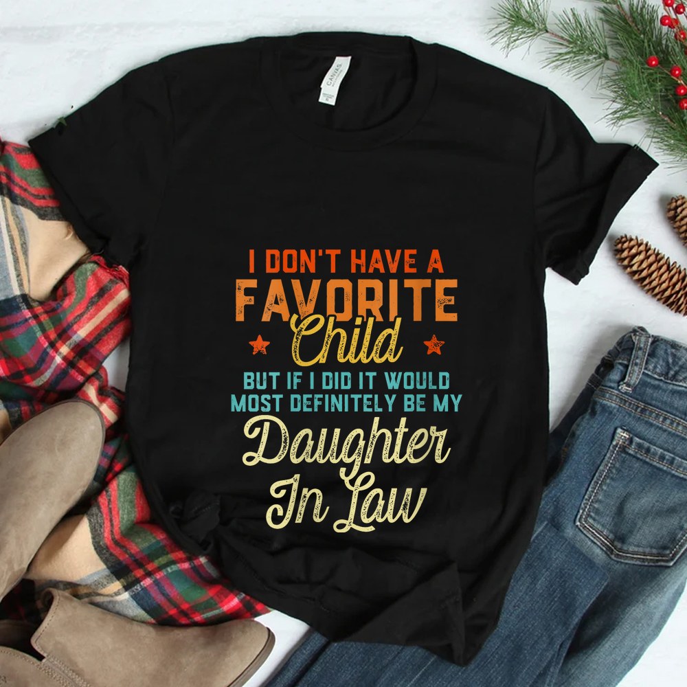 I Dont Have A Favorite Child Daughter In Law Shirt I Dont Have A Favorite Child Daughter In Law Shirt
