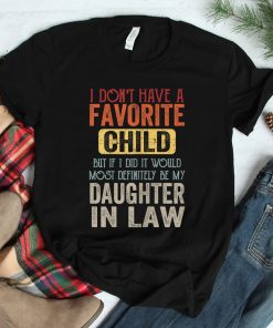 I Dont Have A Favorite Child It Would Be My Daughter In Law Shirt
