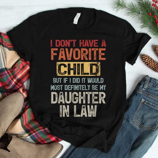 I Dont Have A Favorite Child lovely Gift For Mother in law Shirt