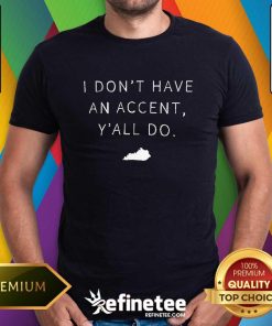I Don't Have An Accent Y'all Do T-shirt