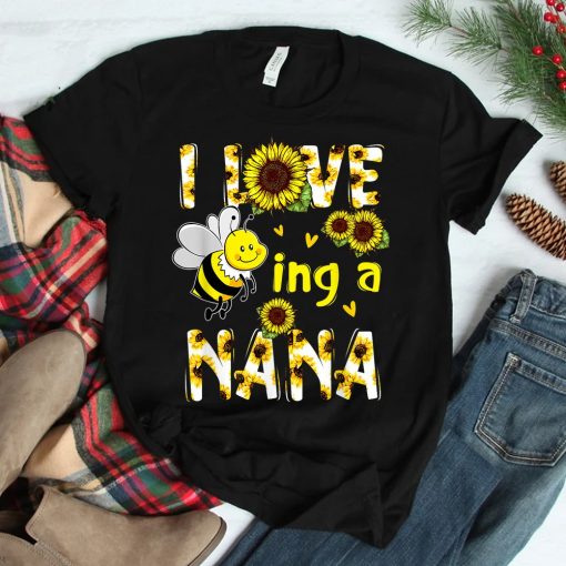 I Love Being A Nana Sunflower Bee Shirt
