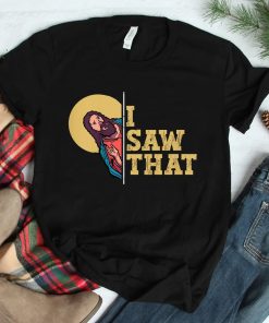 I Saw That Jesus Funny Christian Design Easter Shirt