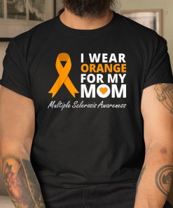 I Wear Orange For My Mom Shirt Ms Awareness Ribbon Warrior Shirt