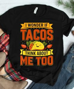I Wonder If Tacos Think About Me Too For Cinco De Mayo Shirt