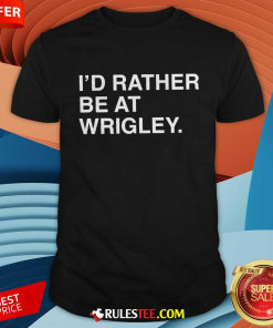 Offical ID Rather Be At Wrigley T-Shirt