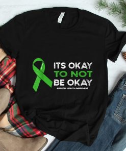 Its Okay To Not Be Okay Mental Health Awareness Green Ribbon Shirt