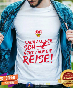 Vfb Stuttgart International Nach All Der Sch Geht’s Auf Die Reise T-Shirt