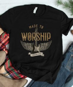 Made To Worship Psalm 95 1 Christian Worship Bible Verse Shirt