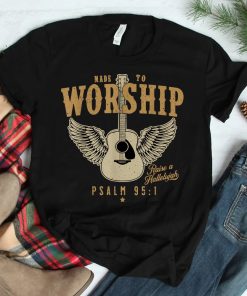 Made To Worship Psalm 95 Faith Christian Bible Verse Shirt