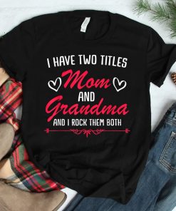 Mom And Grandma Mothers Funny Mothersday Shirt