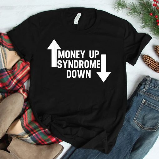 Money Up Syndrome Down Shirt