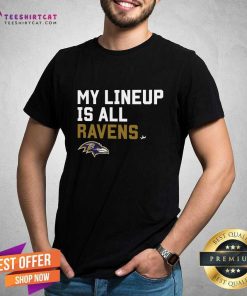 My Lineup Is All Baltimore Ravens T-shirt