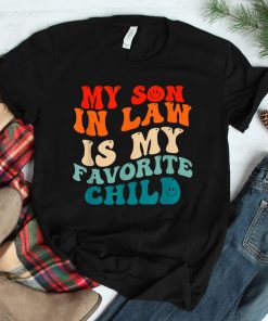 My Son In Law Is My Favorite Child Funny Family Humor Groovy Shirt