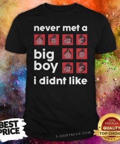 Never Met A Big Boy I Didn't Like T-shirt