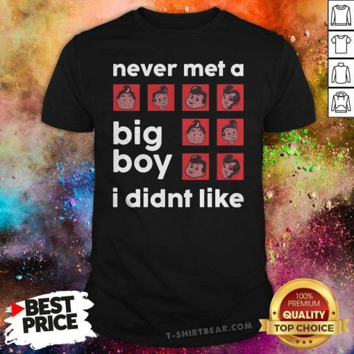 Never Met A Big Boy I Didn't Like T-shirt