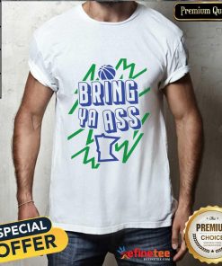 Nice Bring Ya Ass On T-Shirt