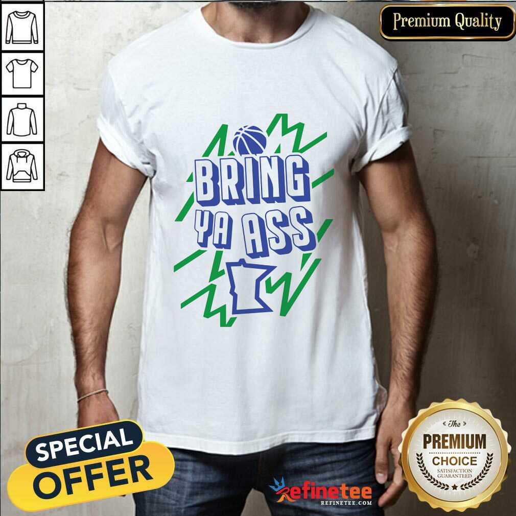 Shirt Nice Bring Ya Ass On T-Shirt