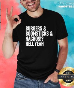 Nice Burgers & Boomsticks & Nachos Hell Yeah T-Shirt