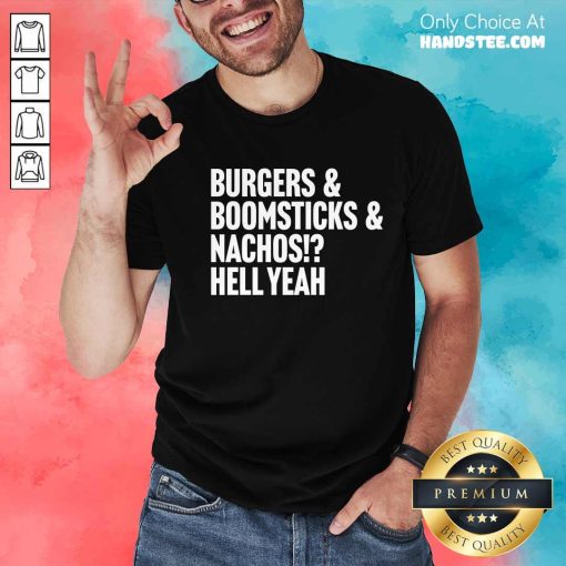 Nice Burgers & Boomsticks & Nachos Hell Yeah T-Shirt