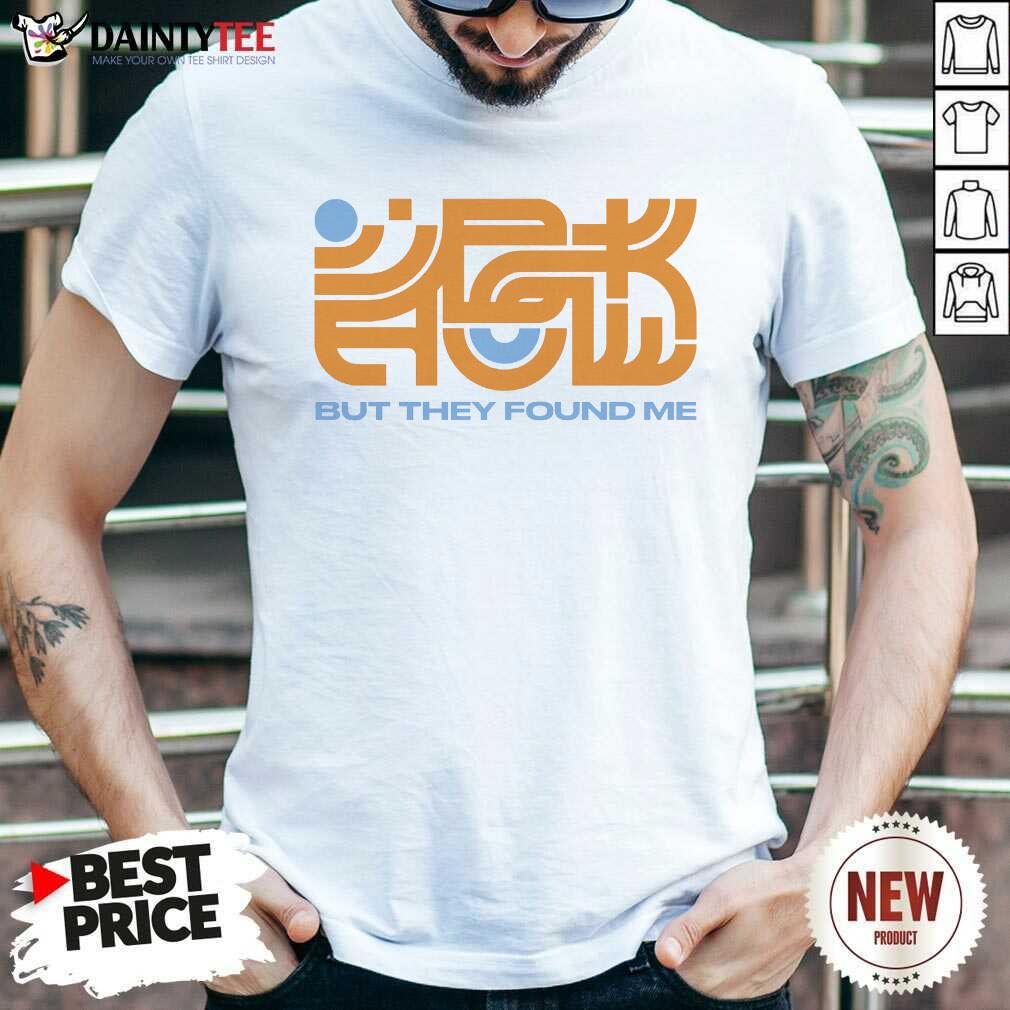 Shirt Nice But They Found Me Interlocked Logo T-shirt