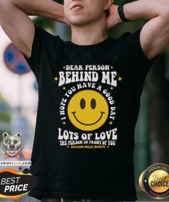 Nice Dear Person Behind Me I Hope You Have A Good Day T-Shirt