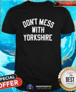 Nice Don't Mess With Yorkshine T-shirt