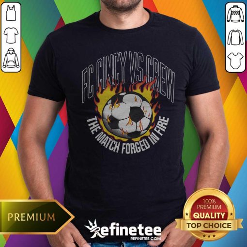 Nice FC Cincy Vs Crew The Match Forged In Fire T-shirt