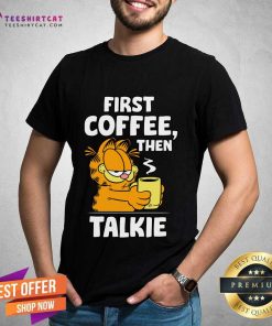 Nice Garfield First Coffee Then Talkie T-shirt