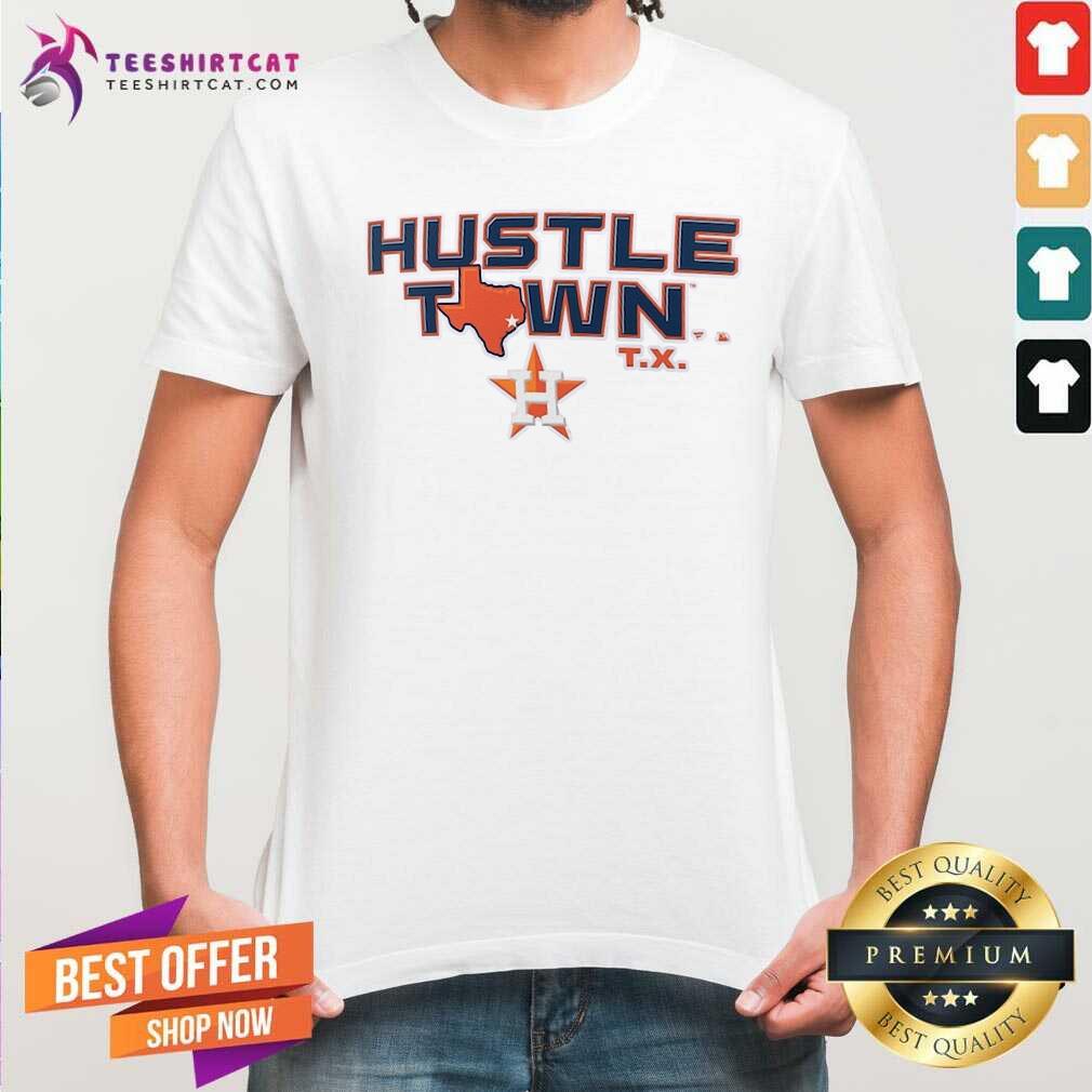 Shirt Nice Houston Astros Hustle Town T-Shirt