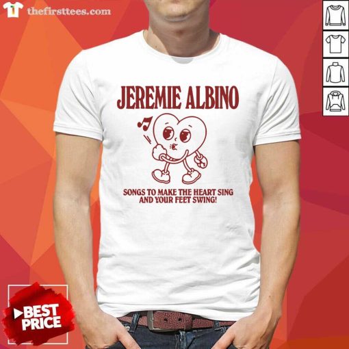 Nice Jeremie Albino Song To Make The Heart Sing T-Shirt