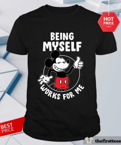 Nice Mickey Mouse Being Myself Works For Me T-shirt