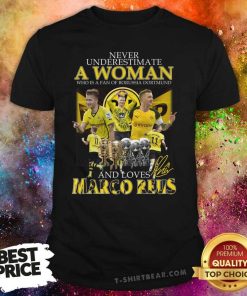 Nice Never Underestimate A Woman Who Is A Fan Of Borussia Dortmund And Loves Marco Reus T-shirt
