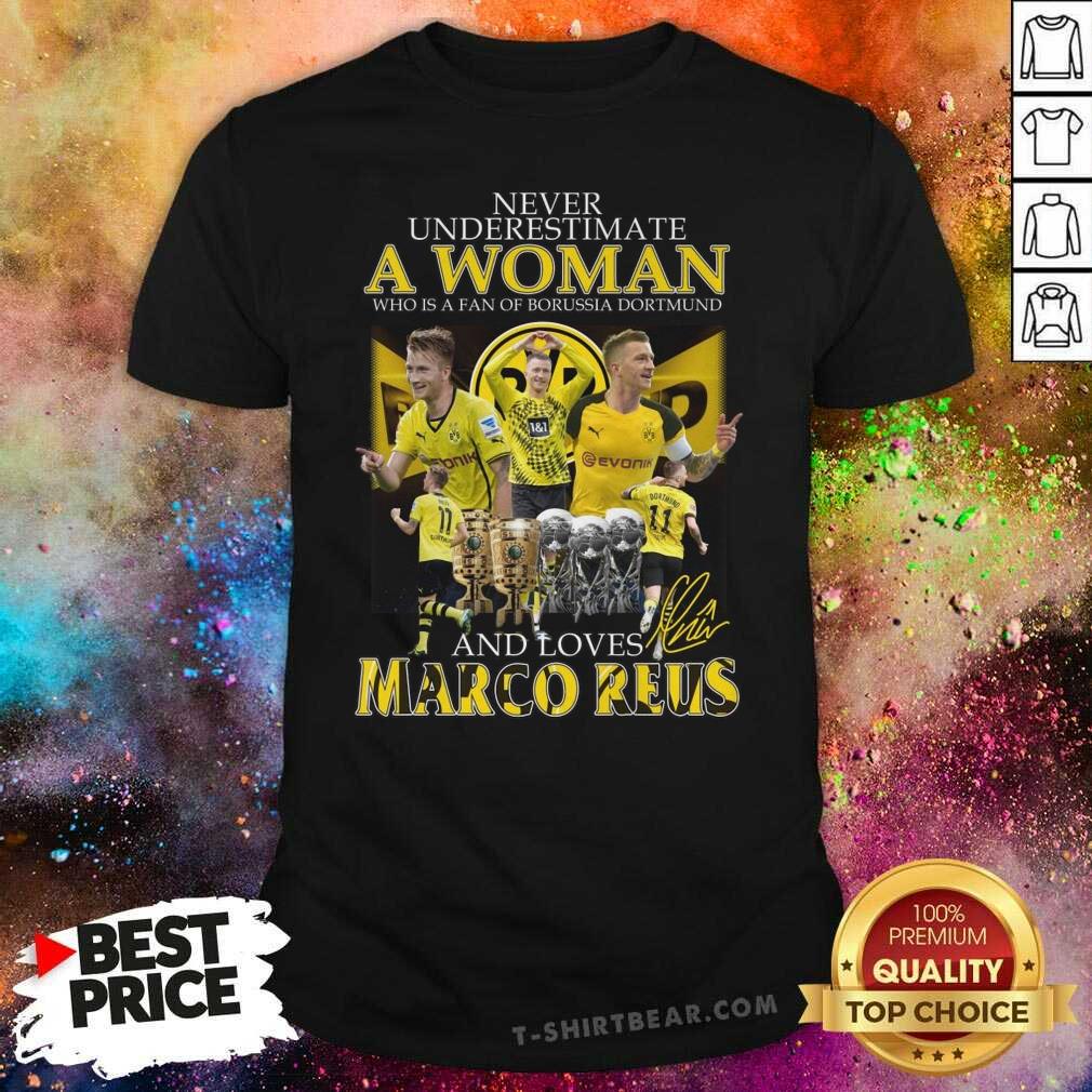 Shirt Nice Never Underestimate A Woman Who Is A Fan Of Borussia Dortmund And Loves Marco Reus T-shirt